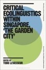Todd LeVasseur, Todd LeVasseur, LeVasseur Todd, Mariana Roccia, Arran Stibbe - Critical Ecolinguistics Within Singapore, 'the Garden City'