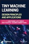 Agbotiname Lucky (University of Lagos Imoize, Dinh-Thuan Do, Agbotiname Lucky Imoize, Houbing Song, Song Houbing - Tiny Machine Learning: Design Principles and Applications