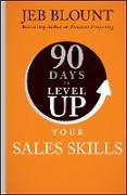 Jeb Blount, Blount Jeb - 90 Days to Level Up Your Sales Skills