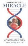 Jill Dopf Viles - Manufacturing My Miracle