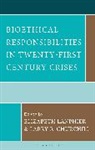 Larry R Churchill, Larry R. Churchill, Elizabeth Lanphier - Bioethical Responsibilities in Twenty-First Century Crises