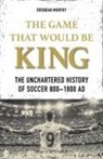 Brendan Murph, Brendan Murphy - The Game That Would Be King