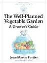 Jean-Martin Fortier, Flore Avram, Pierre Nessmann - The Well Planned Vegetable Garden