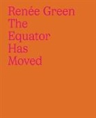 Renee Green - Renée Green: The Equator Has Moved