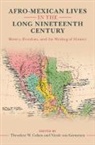 Nicole von Germeten, Nicole von Germeten, Theodore W Cohen, Theodore W. Cohen - Afro-Mexican Lives in the Long Nineteenth Century