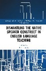 Llurda Enric - Dismantling the Native Speaker Construct in English Language Teaching