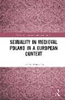 Karolina Morawska, Karolina (Institute of History of the Po Morawska - Sexuality in Medieval Poland in a European Context
