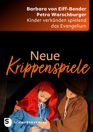 Barbara von Eiff-Bender, Barbara von Eiff-Bender, Petra Warschburger - Neue Krippenspiele - Kinder verkünden spielend das Evangelium