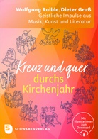 Dieter Groß, Wolfgang Raible - Kreuz und quer durchs Kirchenjahr