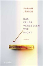 Sarah Jäger - Das Feuer vergessen wir nicht