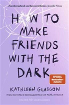 Kathleen Glasgow - How to Make Friends with the Dark