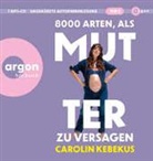 Carolin Kebekus, Carolin Kebekus - 8000 Arten, als Mutter zu versagen, 1 Audio-CD, 1 MP3 (Hörbuch)