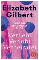 Elizabeth Gilbert - Verliebt Verlobt Verheiratet