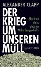 Alexander Clapp - Der Krieg um unseren Müll
