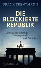 Frank Trentmann - Die blockierte Republik