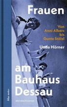 Unda Hörner - Frauen am Bauhaus Dessau
