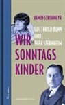 Armin Strohmeyr - Wir Sonntagskinder. Gottfried Benn und Thea Sternheim