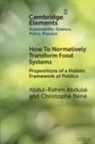 Abdul-Rahim Abdulai, Christophe Béné - How To Normatively Transform Food Systems