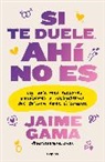 Jaime Gama - Si te duele, ahí no es. Una guía para personas monógamas y poliamorosas que quieren amar éticamente / If It Hurts, Thats Not It