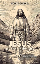 Horst Gunkel - Jesus - die erste Indienreise
