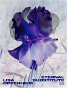 Darsie Alexander, Lauren Cornell, Jacob e Proctor, Jacob Proctor - Lisa Oppenheim: The Eternal Substitute