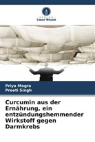 Priya Mogra, Preeti Singh - Curcumin aus der Ernährung, ein entzündungshemmender Wirkstoff gegen Darmkrebs