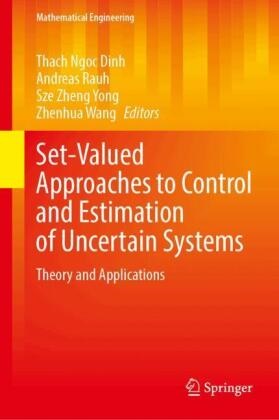 Thach Ngoc Dinh, Andreas Rauh, Zhenhua Wang, Sze Zheng Yong, Sze Zheng Yong et al - Set-Valued Approaches to Control and Estimation of Uncertain Systems - Theory and Applications