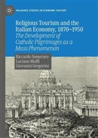 Giova Gregorini, Giovanni Gregorini, Luciano Maffi, Riccardo Semeraro - Religious Tourism and the Italian Economy, 1870-1950