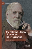 Martin Garrett - The Palgrave Literary Dictionary of Robert Browning