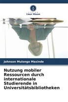 Johnson Mulongo Masinde - Nutzung mobiler Ressourcen durch internationale Studierende in Universitätsbibliotheken