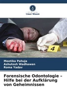 Meetika Pahuja, Ashutosh Wadhawan, Roma Yadav - Forensische Odontologie - Hilfe bei der Aufklärung von Geheimnissen