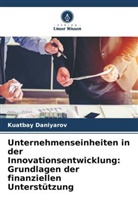 Kuatbay Daniyarov - Unternehmenseinheiten in der Innovationsentwicklung: Grundlagen der finanziellen Unterstützung