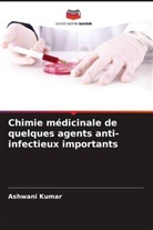 Ashwani Kumar - Chimie médicinale de quelques agents anti-infectieux importants