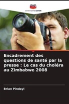 Brian Pindayi - Encadrement des questions de santé par la presse : Le cas du choléra au Zimbabwe 2008