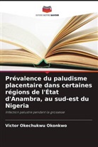 Victor Okechukwu Okonkwo - Prévalence du paludisme placentaire dans certaines régions de l'État d'Anambra, au sud-est du Nigeria
