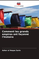 Azhar ul Haque Sario - Comment les grands empires ont façonné l'histoire