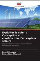 Foued Chabane, Noureddine Moummi - Exploiter le soleil : Conception et construction d'un capteur solaire