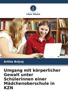 Arthie Brijraj - Umgang mit körperlicher Gewalt unter Schülerinnen einer Mädchenoberschule in KZN