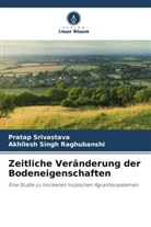 Akhilesh Singh Raghubanshi, Pratap Srivastava - Zeitliche Veränderung der Bodeneigenschaften