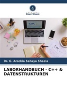 Dr G AROCKIA SAHAYA SHEELA, Dr. G. AROCKIA SAHAYA SHEELA, G. Arockia Sahaya Sheela - LABORHANDBUCH - C++ & DATENSTRUKTUREN
