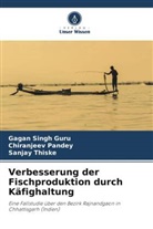 Chiranjeev Pandey, Gagan Singh Guru, Sanja Thiske, Sanjay Thiske - Verbesserung der Fischproduktion durch Käfighaltung