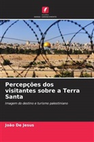 João De Jesus - Percepções dos visitantes sobre a Terra Santa