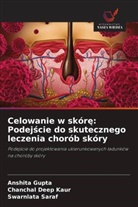 Anshita Gupta, Chanchal Deep Kaur, Swarnlata Saraf - Celowanie w skóre: Podejscie do skutecznego leczenia chorób skóry