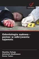 Meetika Pahuja, Ashutosh Wadhawan, Roma Yadav - Odontologia sadowa - pomoc w odkrywaniu tajemnic
