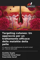 Anshita Gupta, Chanchal Deep Kaur, Swarnlata Saraf - Targeting cutaneo: Un approccio per un trattamento efficace delle malattie della pelle