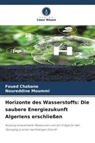Foued Chabane, Noureddine Moummi - Horizonte des Wasserstoffs: Die saubere Energiezukunft Algeriens erschließen