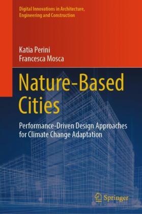 Francesca Mosca, Katia Perini - Nature-Based Cities - Performance-Driven Design Approaches for Climate Change Adaptation