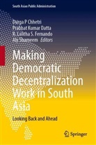 Durga P Chhetri, Prabhat Kumar Datta, R. Lalitha S. Fernando, Prabhat Kumar Datta, R Lalitha S Fernando et al, Aly Shameem - Making Democratic Decentralization Work in South Asia