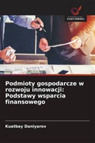 Kuatbay Daniyarov - Podmioty gospodarcze w rozwoju innowacji: Podstawy wsparcia finansowego
