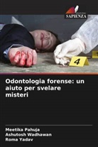Meetika Pahuja, Ashutosh Wadhawan, Roma Yadav - Odontologia forense: un aiuto per svelare misteri